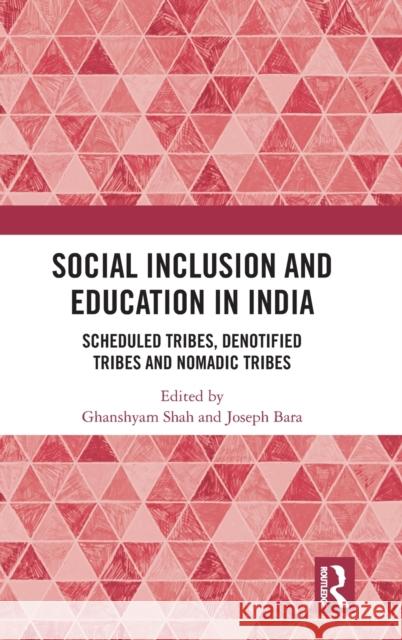 Social Inclusion and Education in India: Scheduled Tribes, Denotified Tribes and Nomadic Tribes Shah, Ghanshyam 9780367202330 Routledge Chapman & Hall