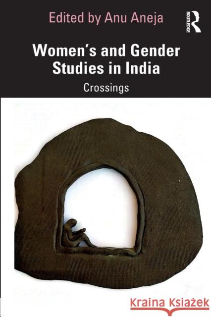Women's and Gender Studies in India: Crossings Anu Aneja 9780367202347