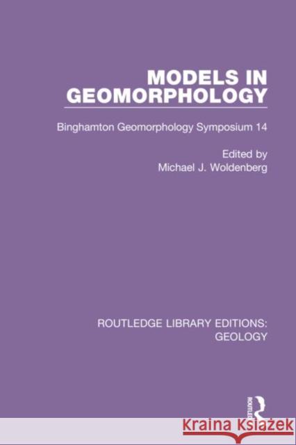 Models in Geomorphology: Binghamton Geomorphology Symposium 14 Michael J. Woldenberg 9780367202538 Routledge