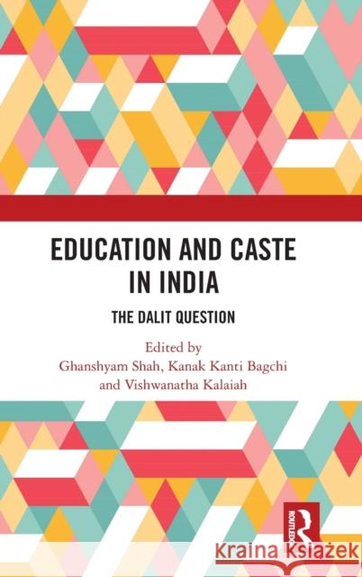 Education and Caste in India: The Dalit Question Ghanshyam Shah Kanak Kanti Bagchi Vishwanatha Kalaiah 9780367202545