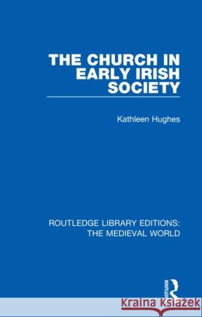 The Church in Early Irish Society Kathleen Hughes 9780367202996 Routledge
