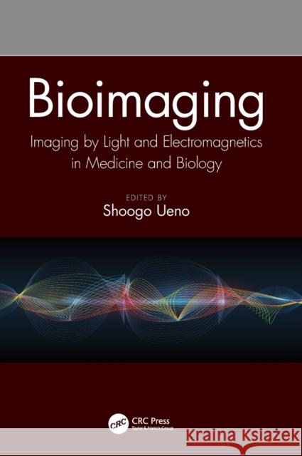 Bioimaging: Imaging by Light and Electromagnetics in Medicine and Biology Shoogo Ueno 9780367203047