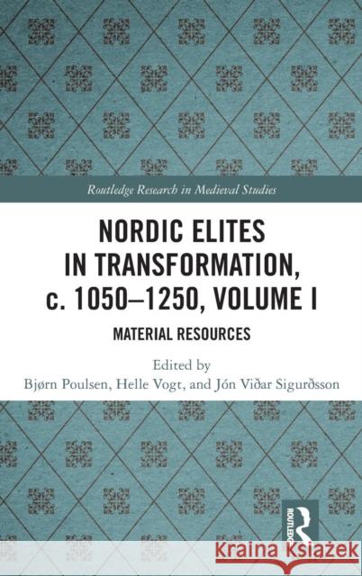 Nordic Elites in Transformation, c. 1050-1250, Volume I: Material Resources Poulsen, Bjørn 9780367203054 Routledge