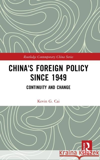 China's Foreign Policy since 1949: Continuity and Change Cai, Kevin G. 9780367203290 Routledge