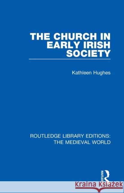 The Church in Early Irish Society Kathleen Hughes 9780367203412 Routledge