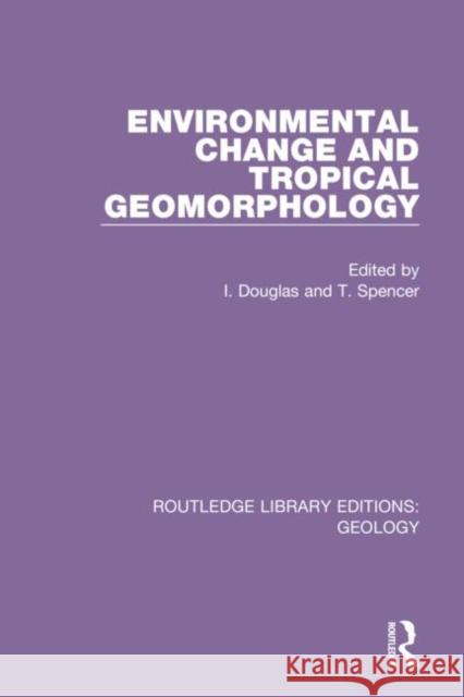 Environmental Change and Tropical Geomorphology I. Douglas T. Spencer 9780367203566 Routledge