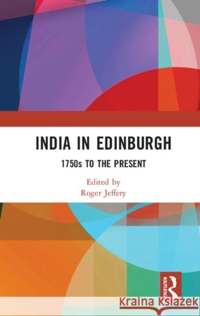 India in Edinburgh: 1750s to the Present Jeffery, Roger 9780367204037