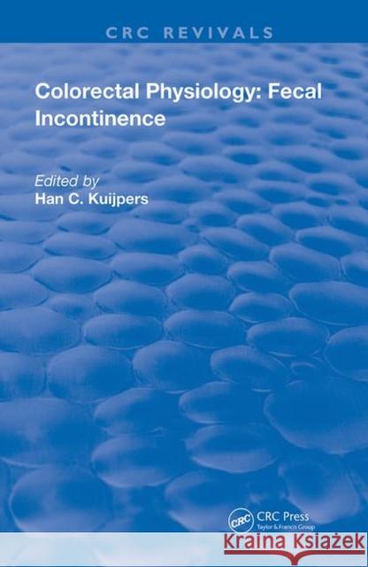 Colorectal Physiology: Fecal Incontinence: Fecal Incontinence Kuijpers, Han 9780367204198 Routledge