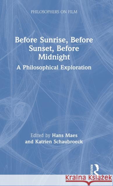 Before Sunrise, Before Sunset, Before Midnight: A Philosophical Exploration Maes, Hans 9780367204389 Routledge