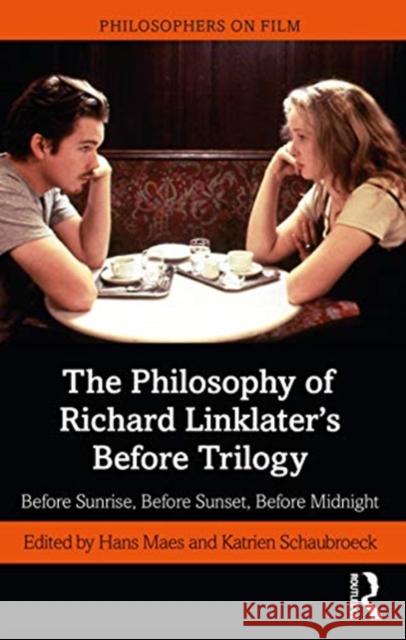 Before Sunrise, Before Sunset, Before Midnight: A Philosophical Exploration Maes, Hans 9780367204396 Taylor & Francis Ltd