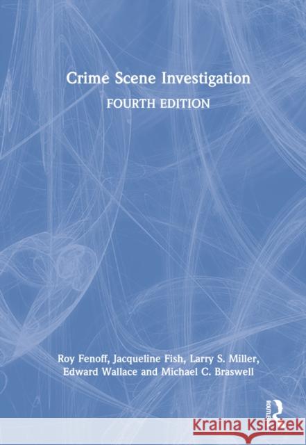 Crime Scene Investigation Michael C. (Professor Emeritus, East Tennessee State University, USA) Braswell 9780367204662