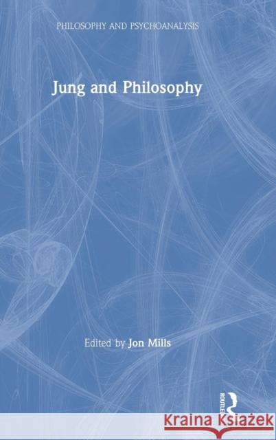 Jung and Philosophy Jon Mills 9780367204839 Routledge