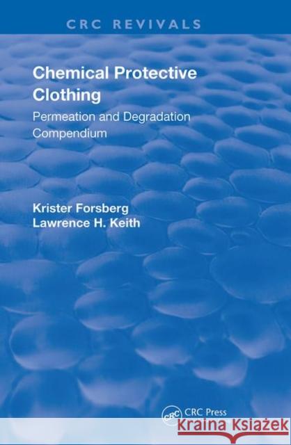 Chemical Protective Clothing: Permeation and Degradation Compendium Krister Forsberg Lawrence H. Keith 9780367204884