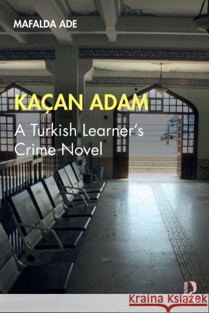 Kaçan Adam: A Turkish Learner's Crime Novel Ade, Mafalda 9780367204969