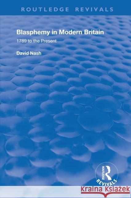 Blasphemy in Modern Britain: 1789 to the Present David S. Nash 9780367205010 Routledge