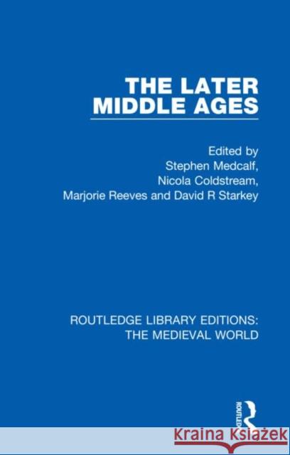 The Later Middle Ages Stephen Medcalf Nicola Coldstream Marjorie Reeves 9780367205096 Routledge