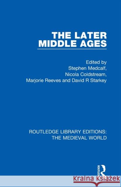 The Later Middle Ages Stephen Medcalf Nicola Coldstream Marjorie Reeves 9780367205119