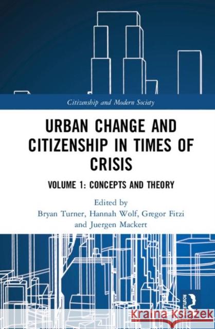 Urban Change and Citizenship in Times of Crisis: Volume 1: Theories and Concepts Turner, Bryan S. 9780367205621 Routledge