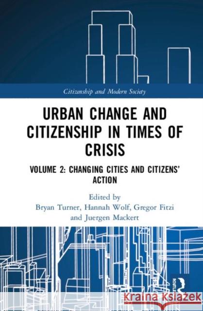 Urban Change and Citizenship in Times of Crisis: Volume 2: Urban Neo-Liberalisation Turner, Bryan S. 9780367205645 Routledge