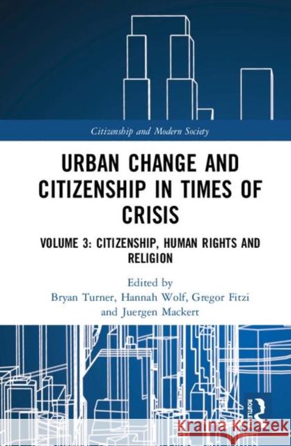 Urban Change and Citizenship in Times of Crisis: Volume 3: Figurations of Conflict and Resistance Turner, Bryan S. 9780367205676 Routledge
