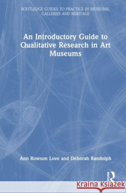An Introductory Guide to Qualitative Research in Art Museums Deborah Randolph 9780367205690 Taylor & Francis Ltd
