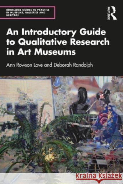An Introductory Guide to Qualitative Research in Art Museums Deborah Randolph 9780367205713 Taylor & Francis Ltd