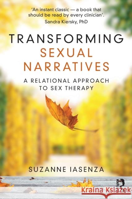 Transforming Sexual Narratives: A Relational Approach to Sex Therapy Suzanne Iasenza 9780367205751 Routledge
