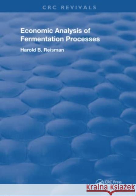 Economic Analysis of Fermentation Processes Harold B. Reisman 9780367206284 CRC Press