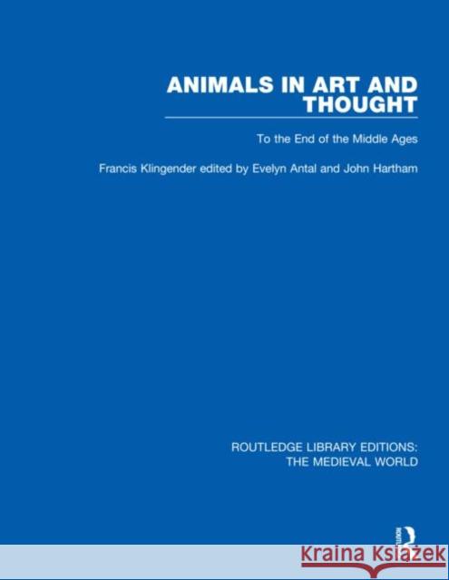 Animals in Art and Thought: To the End of the Middle Ages Francis Klingender Evelyn Antal John P. Harthan 9780367206369 Routledge