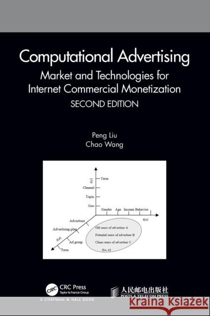 Computational Advertising: Market and Technologies for Internet Commercial Monetization Liu, Peng 9780367206383 Taylor and Francis