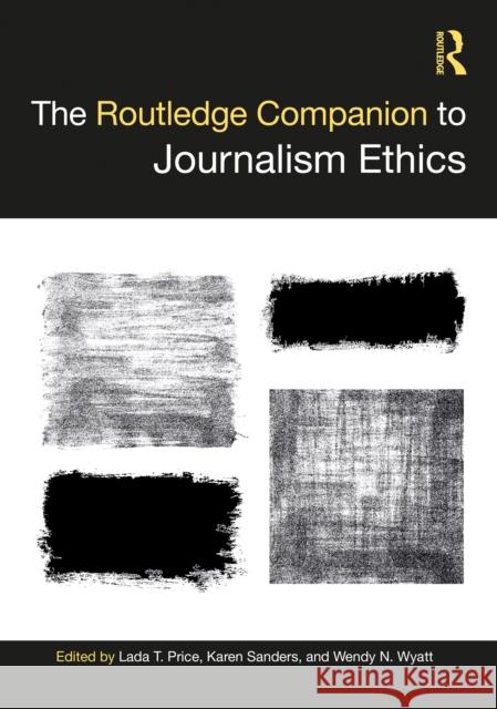 The Routledge Companion to Journalism Ethics Lada Trifonova Price Karen Sanders Wendy Wyatt 9780367206475