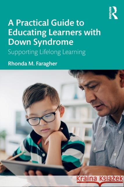 A Practical Guide to Educating Learners with Down Syndrome: Supporting Lifelong Learning Faragher, Rhonda M. 9780367206512