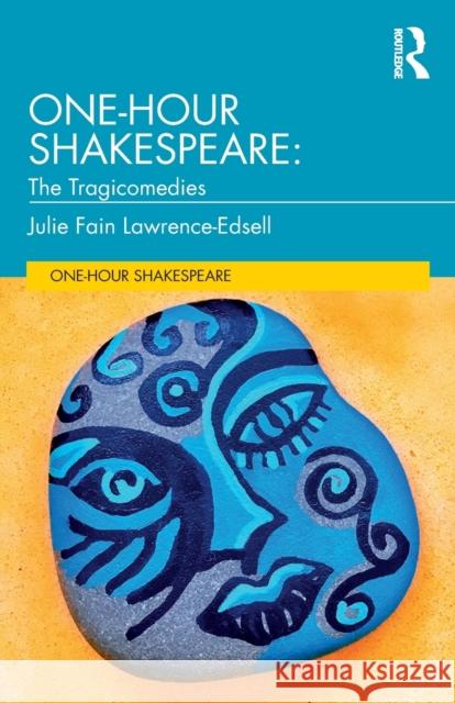 One-Hour Shakespeare: The Tragicomedies Julie Fain Lawrence-Edsell 9780367206536 Taylor & Francis Ltd