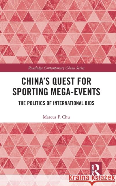 China's Quest for Sporting Mega-Events: The Politics of International Bids Marcus P. Chu 9780367206673 Routledge