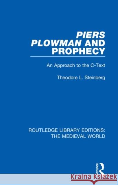 Piers Plowman and Prophecy: An Approach to the C-Text Theodore L. Steinberg 9780367206888 Routledge