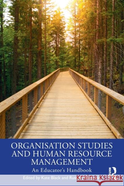 Organisation Studies and Human Resource Management: An Educator's Handbook Kate Black Russell Warhurst 9780367206901