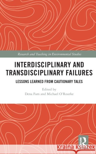 Interdisciplinary and Transdisciplinary Failures: Lessons Learned from Cautionary Tales Dena Fam Michael O'Rourke 9780367207038 Routledge