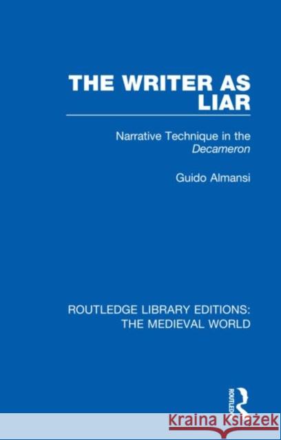 The Writer as Liar: Narrative Technique in the Decameron Guido Almansi 9780367207311 Routledge