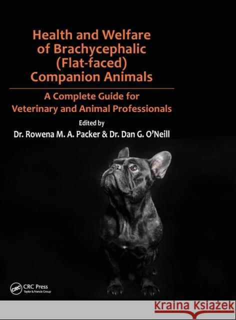 Health and Welfare of Brachycephalic (Flat-Faced) Companion Animals: A Complete Guide for Veterinary and Animal Professionals Rowena Packer Dan O'Neill 9780367207410 CRC Press