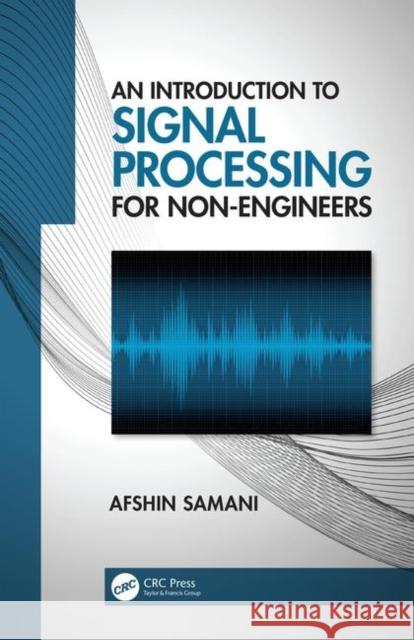 An Introduction to Signal Processing for Non-Engineers Afshin Samani 9780367207557 CRC Press