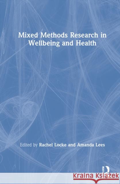 Mixed-Methods Research in Wellbeing and Health Locke, Rachel 9780367207762 Routledge