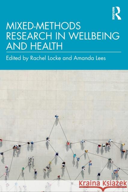 Mixed-Methods Research in Wellbeing and Health Locke, Rachel 9780367207786 Routledge