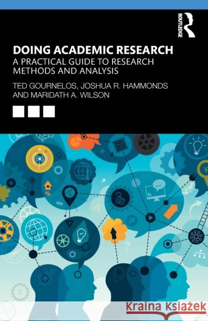 Doing Academic Research: A Practical Guide to Research Methods and Analysis Ted Gournelos Joshua R. Hammonds Maridath A. Wilson 9780367207939