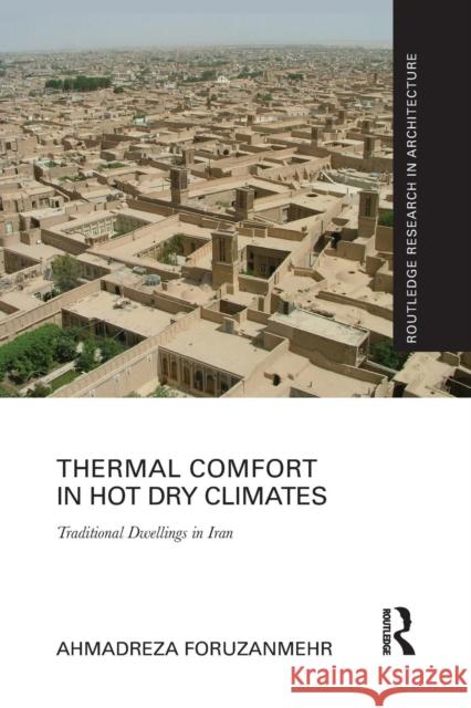 Thermal Comfort in Hot Dry Climates: Traditional Dwellings in Iran Foruzanmehr, Ahmadreza 9780367208486 Taylor and Francis