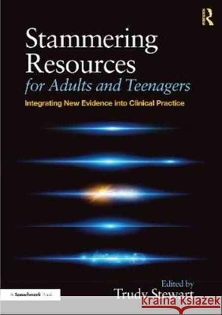 Stammering Resources for Adults and Teenagers: Integrating New Evidence Into Clinical Practice Trudy Stewart 9780367208684 Routledge