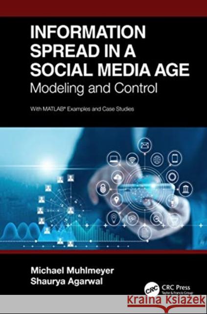 Information Spread in a Social Media Age: Modeling and Control Michael Muhlmeyer Shaurya Agarwal 9780367208714 CRC Press