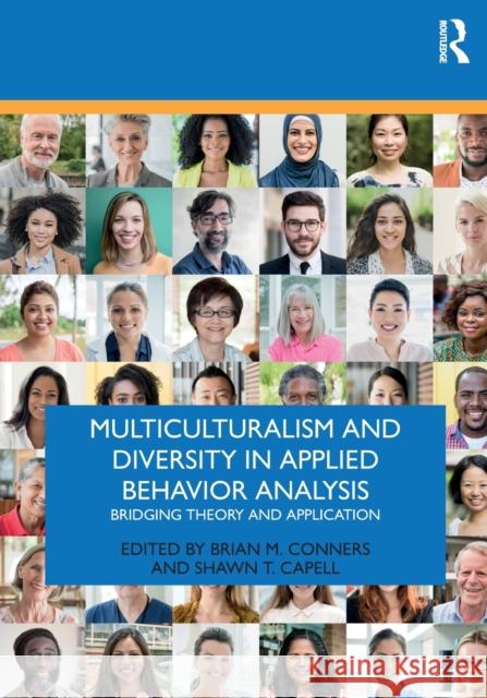 Multiculturalism and Diversity in Applied Behavior Analysis: Bridging Theory and Application Brian M. Conners Shawn T. Capell 9780367208783 Routledge