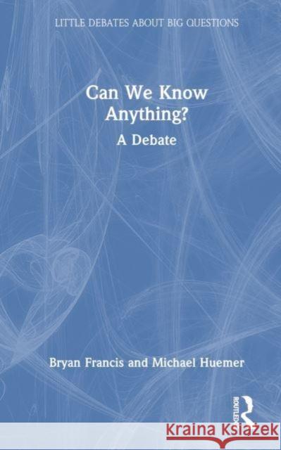 Can We Know Anything?: A Debate Bryan Frances Michael Huemer 9780367208868