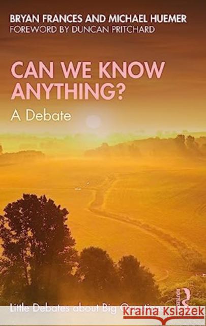 Can We Know Anything?: A Debate Bryan Frances Michael Huemer 9780367208875