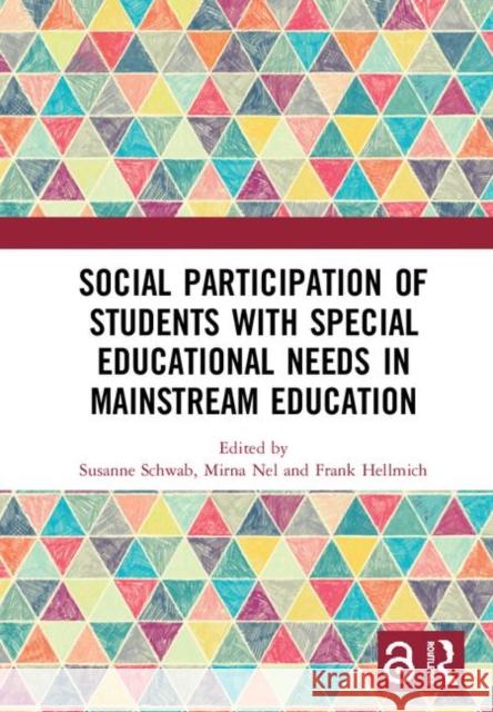 Social Participation of Students with Special Educational Needs in Mainstream Education Susanne Schwab Mirna Nel Frank Hellmich 9780367209186